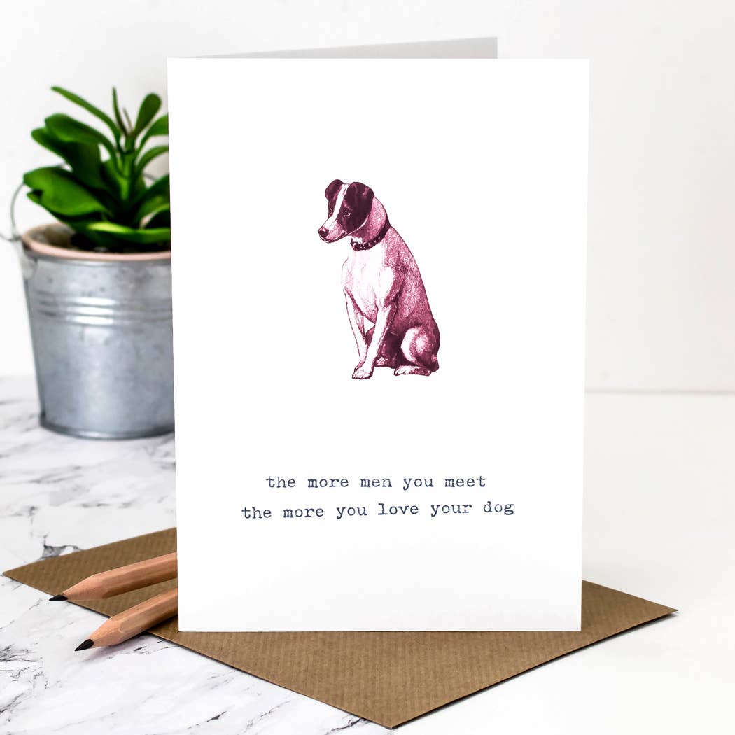 Dog Greeting Card - The More Men You Meet the More You Love Your Dog